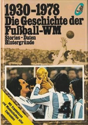 Bild des Verkufers fr Die Geschichte der Fuball-Weltmeisterschaft 1930 - 1978. zum Verkauf von Versandantiquariat Dr. Uwe Hanisch