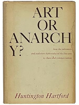 Imagen del vendedor de Art or Anarchy? How the Extremists and Exploiters Have Reduced the Fine Arts to Chaos and Commercialism a la venta por Yesterday's Muse, ABAA, ILAB, IOBA