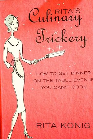 Seller image for Rita's Culinary Trickery: How to Get Dinner on the Table Even if You Can't Cook for sale by Mad Hatter Bookstore