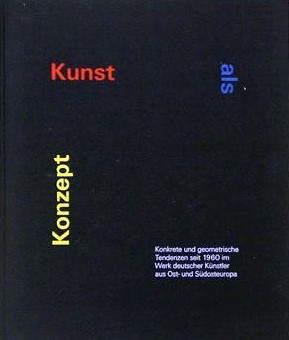 Kunst als Konzept. Konkrete und geometrische Tendenzen seit 1960 im Werk deutscher Künstler aus O...