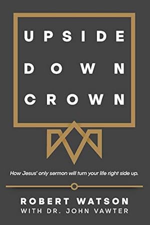 Immagine del venditore per Upside Down Crown: How Jesus' only sermon will turn your life right side up. venduto da -OnTimeBooks-