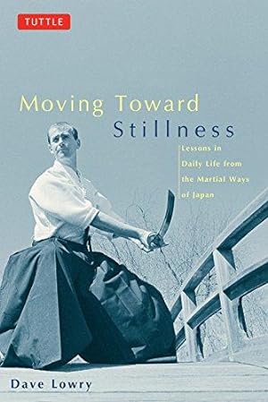 Bild des Verkufers fr Moving Toward Stillness: Lessons in Daily Life from the Martial Ways of Japan zum Verkauf von WeBuyBooks