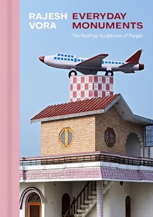 Seller image for Rajesh Vora : Everyday Monuments - the Rooftop Sculptures of Punjab for sale by GreatBookPrices