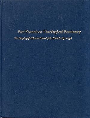 Imagen del vendedor de San Francisco Theological Seminary: The Shaping of a Western School of the Church, 1871-1998 a la venta por Bookmarc's