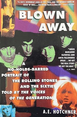 Blown Away: A No-Holds-Barred Portrait of The Rolling Stones and the Sixties told by the Voices o...