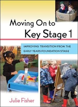 Bild des Verkufers fr Moving On To Key Stage 1: Improving Transition from the Early Years Foundation Stage zum Verkauf von WeBuyBooks