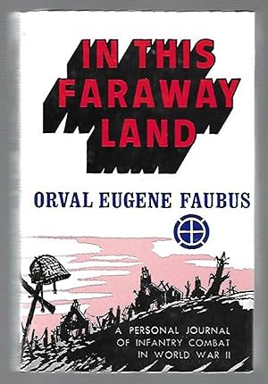Immagine del venditore per In This Faraway Land A Personal Journey of Infantry Combat in World War II venduto da K. L. Givens Books