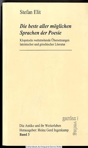 "Die beste aller möglichen Sprachen der Poesie" : Klopstocks wettstreitende Übersetzungen lateini...
