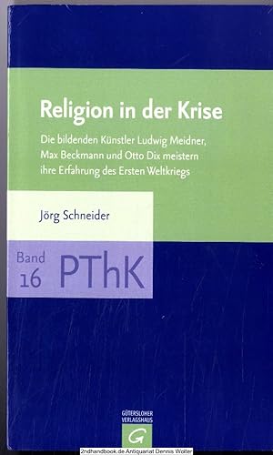 Religion in der Krise : die bildenden Künstler Ludwig Meidner, Max Beckmann und Otto Dix meistern...