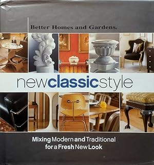 New Classic Style: Mixing Modern and Traditional for a Fresh New Look (Better Homes & Gardens)