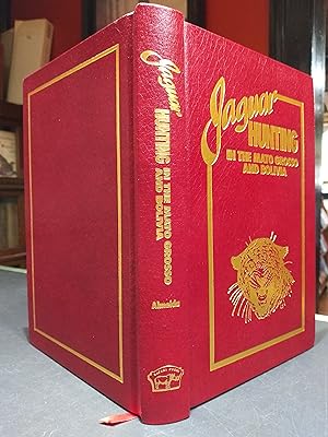 Jaguar Hunting in the Mato Grosso and Bolivia *Signed Leather Limited Edition* [Leather Bound] [J...