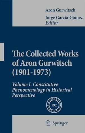 Image du vendeur pour The Collected Works of Aron Gurwitsch (1901-1973): Volume I: Constitutive Phenomenology in Historical Perspective mis en vente par BuchWeltWeit Ludwig Meier e.K.