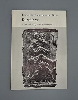 Kurzführer durch das rheinische Landesmuseum Bonn; I. Die archäologischen Abteilungen;