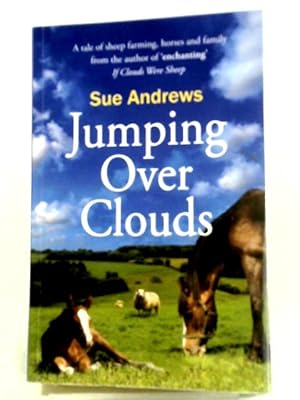 Seller image for Jumping Over Clouds: A Captivating Tale Of Sheep Farming, Horses And Family: A Tale Of Sheep Farming, Horses And Family: 2 (If Clouds Were Sheep) for sale by World of Rare Books