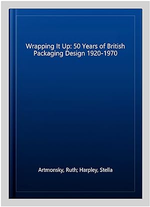 Bild des Verkufers fr Wrapping It Up: 50 Years of British Packaging Design 1920-1970 zum Verkauf von GreatBookPrices