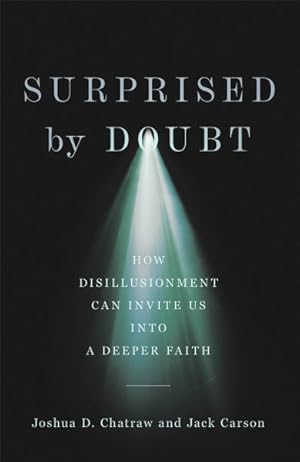 Bild des Verkufers fr Surprised by Doubt : How Disillusionment Can Invite Us into a Deeper Faith zum Verkauf von GreatBookPrices