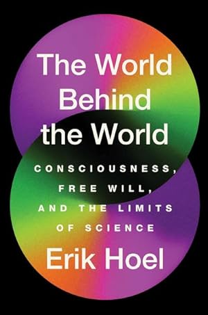 Bild des Verkufers fr The World Behind the World : Consciousness, Free Will, and the Limits of Science zum Verkauf von AHA-BUCH GmbH