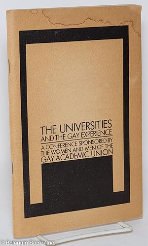 Seller image for The Universities and the Gay Experience: proceedings of the conference sponsored by the women and men of the Gay Academic Union, November 23 and 24, 1973 for sale by Bolerium Books Inc.