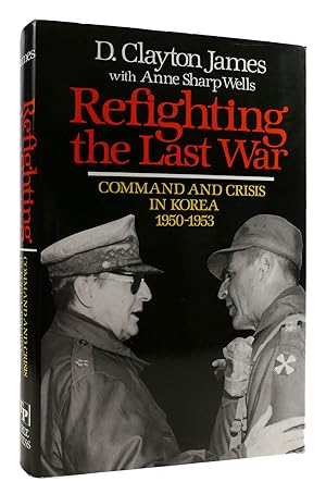 REFIGHTING THE LAST WAR Command and Crisis in Korea, 1950-53