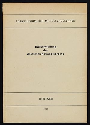 Die Entwicklung der deutschen Nationalsprache. Lehrbriefe für das Fernstudium der Mittelschullehr...