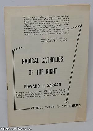 Radical Catholics of the right. A speech delivered at the fifth National Catholic Social Action C...