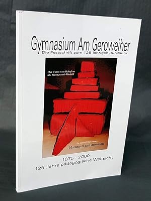 Gymnasium Am Geroweiher. 1875-2000. 125 Jahre pädagogischer Weitsicht. Die Festschrift zum 125-jä...
