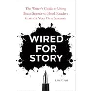 Seller image for Wired for Story The Writer's Guide to Using Brain Science to Hook Readers from the Very First Sentence for sale by eCampus