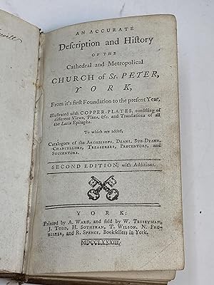 Image du vendeur pour AN ACCURATE DESCRIPTION AND HISTORY OF THE CATHEDRAL AND METROPOLICAL CHURCH OF ST. PETER, YORK, FROM ITS FIRST FOUNDATION TO THE PRESENT YEAR. ILLUSTRATED WITH COPPER PLATES, CONSISTING OF DIFFERENT VIEWS, PLANS, &C. AND TRANSLATIONS OF ALL THE LATIN EPITAPHS. TO WHICH ARE ADDED, CATALOGUES OF THE ARCHBISHOPS, DEANS, SUR-DEANS, CHANCELLORS, TREASURERS, PRECENTORS, AND SUCCENTORS mis en vente par Aardvark Rare Books, ABAA