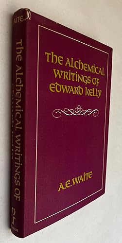 The Alchemical Writings of Edward Kelly; Translated from the Hamburg ed. of 1676, and edited with...