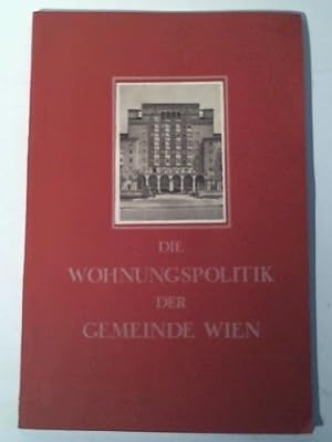 Die Wohnungspolitik der Gemeinde Wien. Ein Überblick über die Tätigkeit der Stadt Wien seit dem K...
