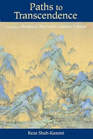 Imagen del vendedor de Paths to Transcendence : According to Shankara, Ibn Arabi, and Meister Eckhard a la venta por GreatBookPrices