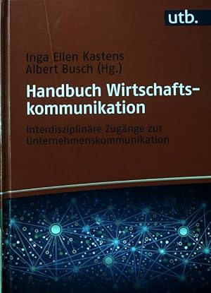 Seller image for Handbuch Wirtschaftskommunikation : interdisziplinre Zugnge zur Unternehmenskommunikation. UTB ; 8686 for sale by books4less (Versandantiquariat Petra Gros GmbH & Co. KG)