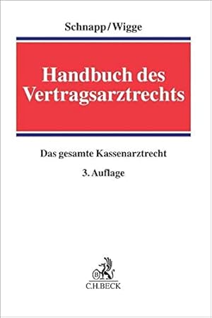 Seller image for Handbuch des Vertragsarztrechts : das gesamte Kassenarztrecht. herausgegeben von Professor Dr. Friedrich E. Schnapp (Universitt Bochum, em.), Dr. Peter Wigge (Rechtsanwalt, Fachanwalt fr Medizinrecht, Mnster, Honorarprofessor an der Universitt Mnster) ; Bearbeiter Prof. Dr. Peter Axer (Universitt Heidelberg), Prof. Dr. Friedrich E. Schnapp (Universitt B for sale by Antiquariat im Schloss