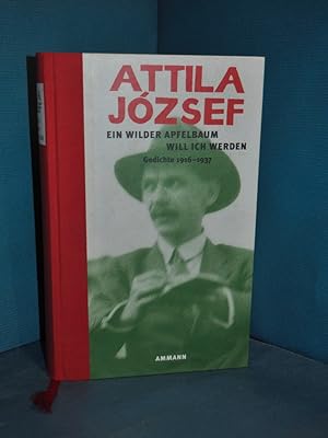 Szeretném, ha vadalmafa lennék : Gedichte 1916 - 1937 = Ein wilder Apfelbaum will ich werden / MI...