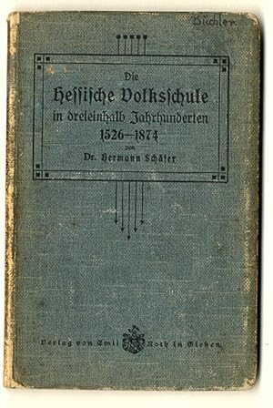Die Hessische Volksschule in dreieinhalb Jahrhunderten 1516 - 1874.