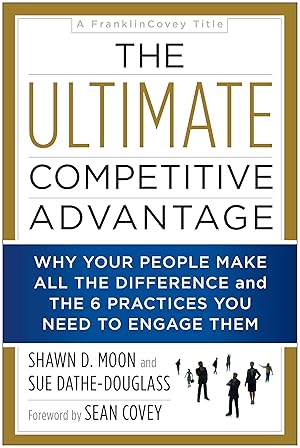 Seller image for The Ultimate Competitive Advantage: Why Your People Make All the Difference and the 6 Practices You Need to Engage Them for sale by moluna