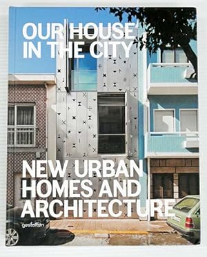 Bild des Verkufers fr Our House in the City : New Urban Homes and Architecture zum Verkauf von Adelaide Booksellers