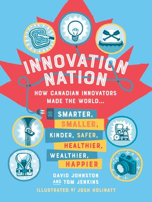 Bild des Verkufers fr Innovation Nation: How Canadian Innovators Made the World Smarter, Smaller, Kinder, Safer, Healthier, Wealthier, Happier zum Verkauf von moluna