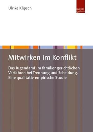 Imagen del vendedor de Mitwirken im Konflikt Das Jugendamt im familiengerichtlichen Verfahren bei Trennung und Scheidung. Eine qualitativ-empirische Studie a la venta por Bunt Buchhandlung GmbH