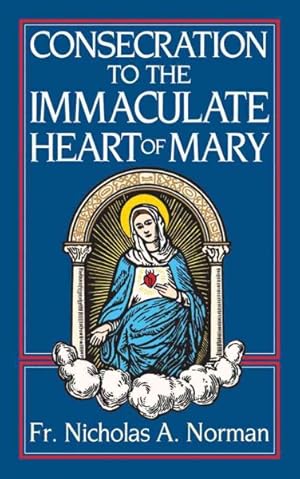 Seller image for Consecration to the Immaculate Heart of Mary : According to the Spirit of St. Louis De-Montfort's True Devotion to Mary for sale by GreatBookPrices