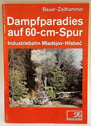 Seller image for Dampfparadies auf 60-cm-Spur. Industriebahn Mladejov-Hrebec for sale by Der Buchfreund