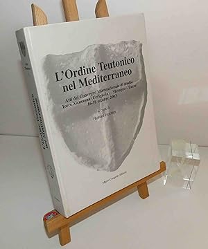 L'Ordine teutonico nel Mediterraneo. Atti del convegno internazionale di studio, Torre Alemanna (...