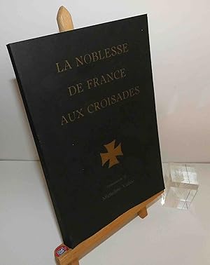 La noblesse de France aux croisades. Micheline Vallée. 1992.