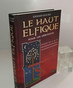 Seller image for Le Haut Elfique pour les dbutants contenant tout ce qui est ncessaire pour comprendre la langue Quenya de J.R.R. Tolkien. Fetjaime. 2012. for sale by Mesnard - Comptoir du Livre Ancien