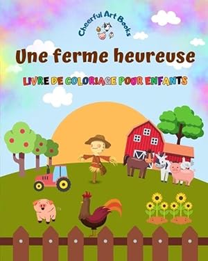 Image du vendeur pour Une ferme heureuse - Livre de coloriage pour enfants - Dessins amusants et cratifs d'adorables animaux de la ferme (Paperback) mis en vente par Grand Eagle Retail