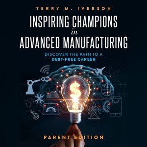 Imagen del vendedor de Inspiring Champions in Advanced Manufacturing : Discover the Path to a Debt-Free Career; Parent Edition a la venta por GreatBookPrices