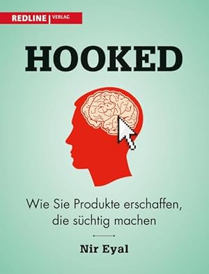 Hooked: Wie Sie Produkte erschaffen, die süchtig machen Wie Sie Produkte erschaffen, die süchtig ...