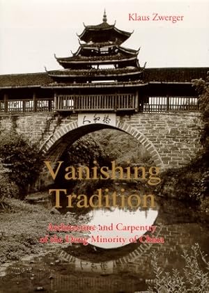 Bild des Verkufers fr Vanishing Tradition. Architecture and Carpentry of the Dong Minority in China. zum Verkauf von Asia Bookroom ANZAAB/ILAB