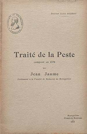 Seller image for Trait de la Peste, compos en 1376, par Jean Jaume, professeur  la Facult de Mdecine de Montpellier. for sale by Jean-Pierre AUBERT