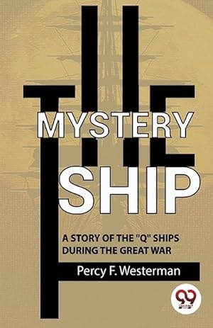 Seller image for The Mystery Ship A Story Of The ""Q"" Ships During The Great War (Paperback) for sale by Grand Eagle Retail